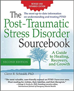 The Post-Traumatic Stress Disorder Sourcebook, Revised and Expanded Second Edition: A Guide to Healing, Recovery, and Growth, by Glenn Schiraldi, Ph.D.