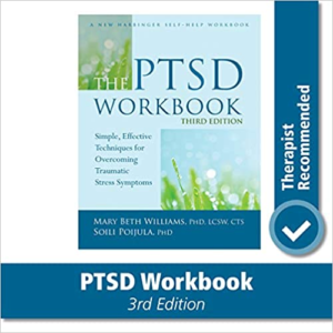 The PTSD Workbook: Simple, Effective Techniques for Overcoming Traumatic Stress Symptoms, by Mary Beth Williams, Ph.D., and Soili Poijula, Ph.D.