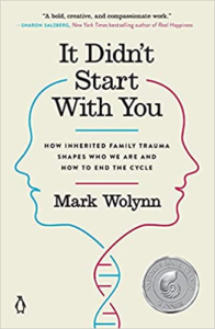 It Didn't Start with You: How Inherited Family Trauma Shapes Who We Are and How to End the Cycle, by Mark Wolynn
