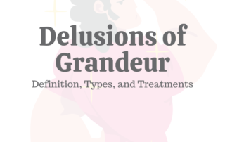 Delusions of Grandeur: Definition, Types, & Treatments