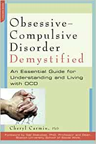 Obsessive-Compulsive Disorder Demystified: An Essential Guide for Understanding and Living with OCD, by Cheryl Carmin 