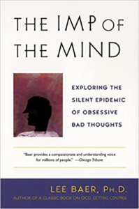 The Imp of the Mind: Exploring the Silent Epidemic of Obsessive Bad Thoughts, by Lee Baer, Ph.D.
