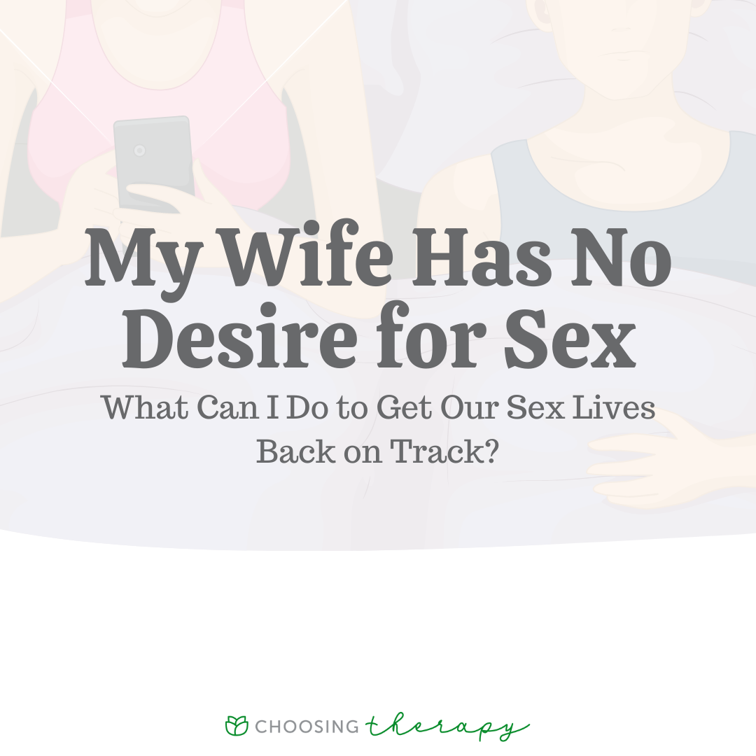 My Wife Has No Desire For Sex - Help!