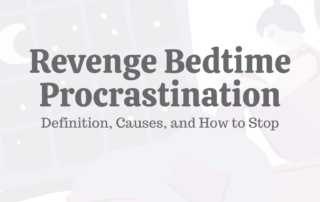 Revenge Bedtime Procrastination: Definition, Causes, & How to Stop