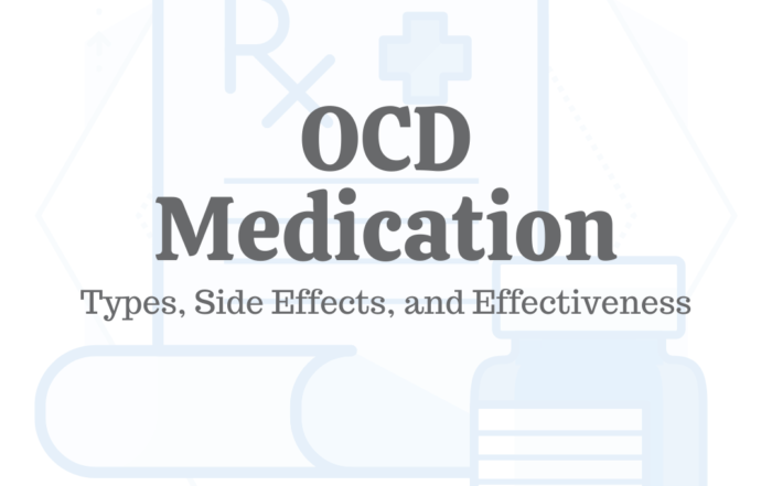Medication for OCD: Types, Side Effects, & Effectiveness
