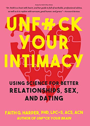 Unf*ck Your Intimacy: Using Science for Better Relationships, Sex, & Dating, by Dr. Faith G. Harper