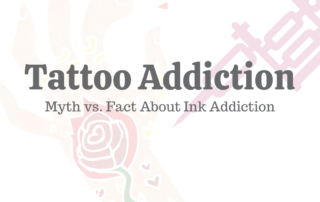 Tattoo Addiction: Myth vs. Fact About Ink Addiction