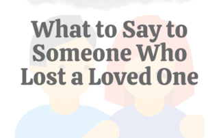 What to Say to Someone Who Lost a Loved One