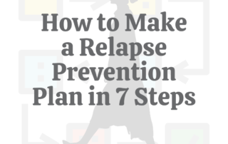 How to Make a Relapse Prevention Plan in 7 Steps