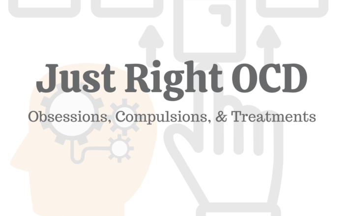 Just Right OCD: Obsessions, Compulsions, & Treatments