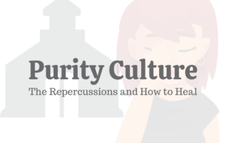 Purity Culture: The Repercussions & How to Heal