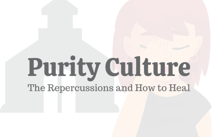 Purity Culture: The Repercussions & How to Heal