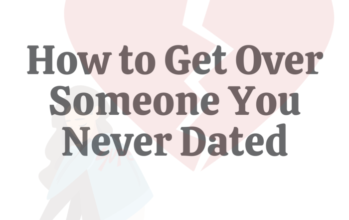 How to Get Over Someone You Never Dated