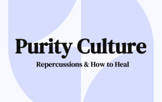 Purity Culture Repercussions & How to Heal