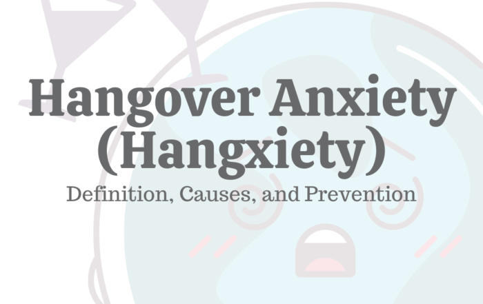 Hangover Anxiety (Hangxiety): Definition, Causes, & Prevention