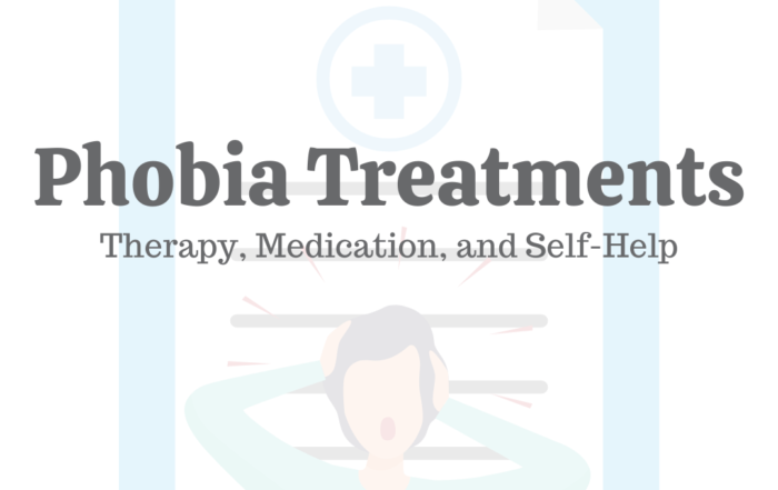 Phobia Treatments: Therapy, Medication, & Self-Help