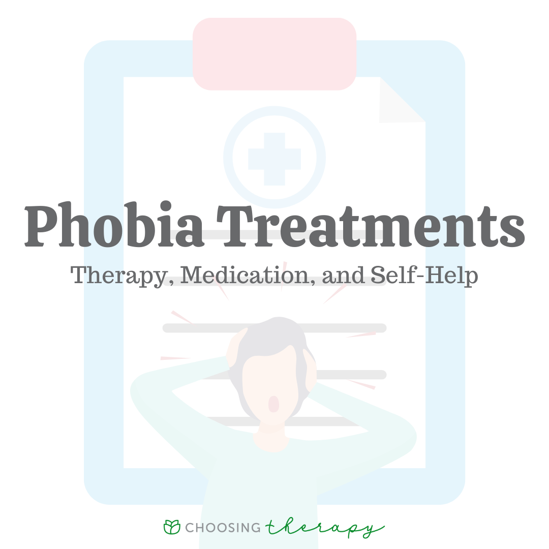 Phobia Treatments: Therapy, Medication, & Self-Help