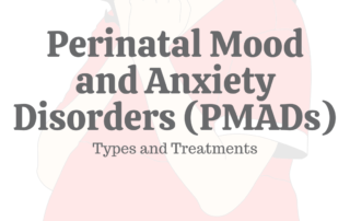 Perinatal Mood & Anxiety Disorders (PMADs): Types & Treatments