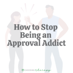 How to Stop Being an Approval Addict