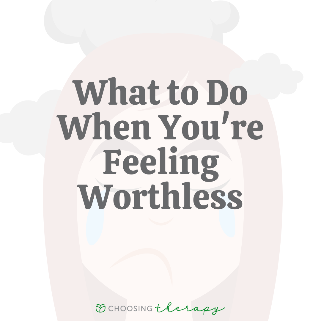 What to Do When You’re Feeling Worthless