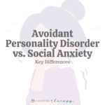 Avoidant Personality Disorder vs. Social Anxiety: Key Differences