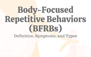 Body-Focused Repetitive Behaviors (BFRBs): Definition, Symptoms, & Types