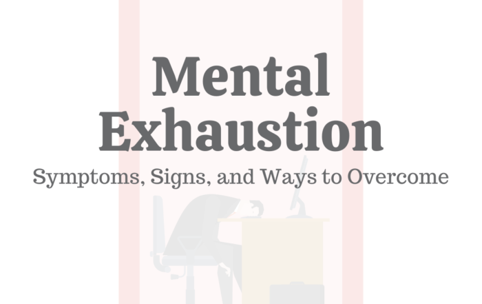 Mental Exhaustion: Symptoms, Signs, & Ways to Overcome