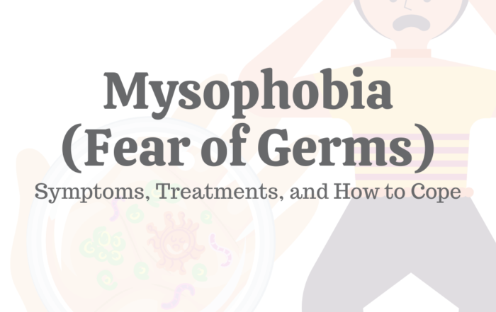 Mysophobia (Fear of Germs): Symptoms, Treatments, & How to Cope