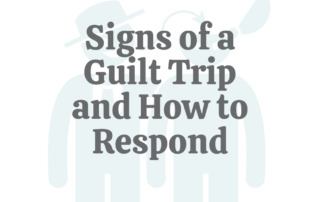 Signs of a Guilt Trip & How to Respond