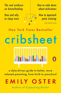 Cribsheet: A Data-Driven Guide to Better, More Relaxed Parenting, from Birth to Preschool by Emily Oster
