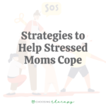 9 Strategies to Help Stressed Moms Cope