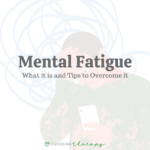 Mental Fatigue: What It Is & 17 Tips to Overcome It