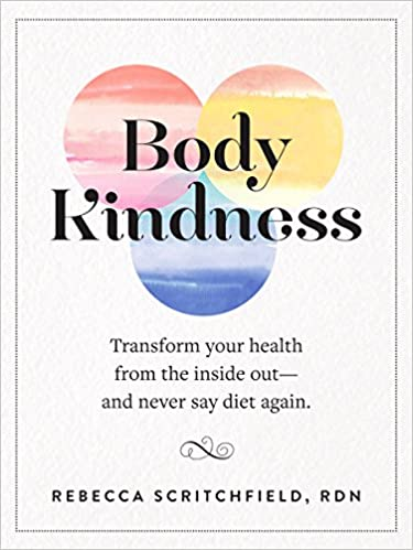 Body Kindness: Transform Your Health from the Inside Out–& Never Say Diet Again