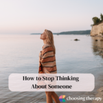 How to Stop Thinking About Someone: 14 Ways to Get Them Off Your Mind