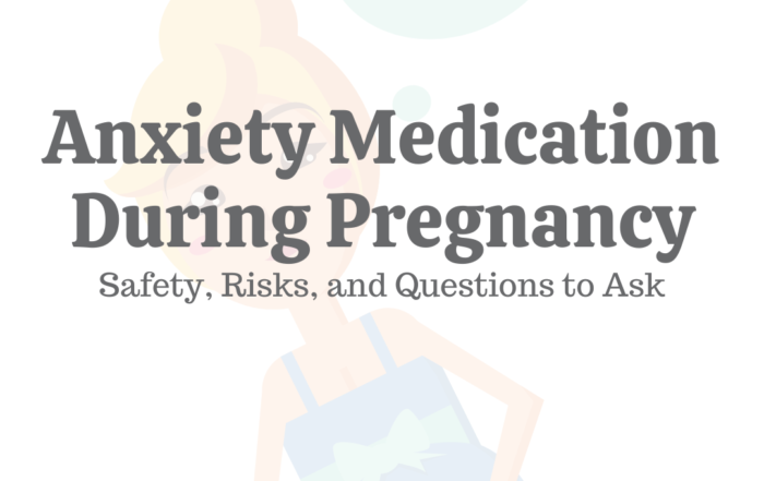 Anxiety Medication During Pregnancy: Safety, Risks & Questions to Ask