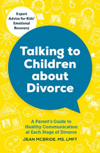 Talking to Children About Divorce: A Parent's Guide to Healthy Communication at Each Stage of Divorce: Expert Advice for Kids' Emotional Recovery