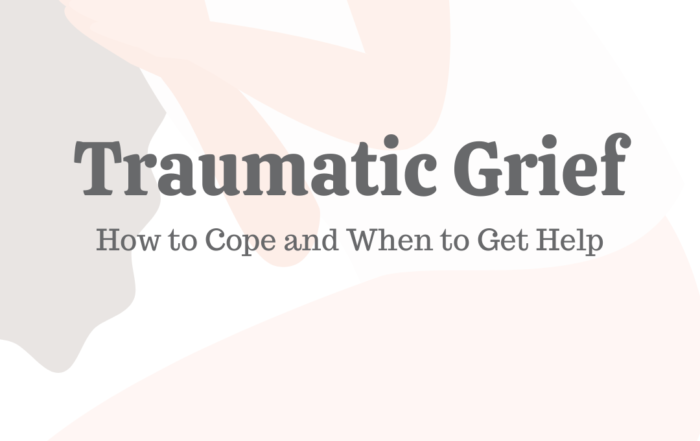 Traumatic Grief: How to Cope & When to Get Help