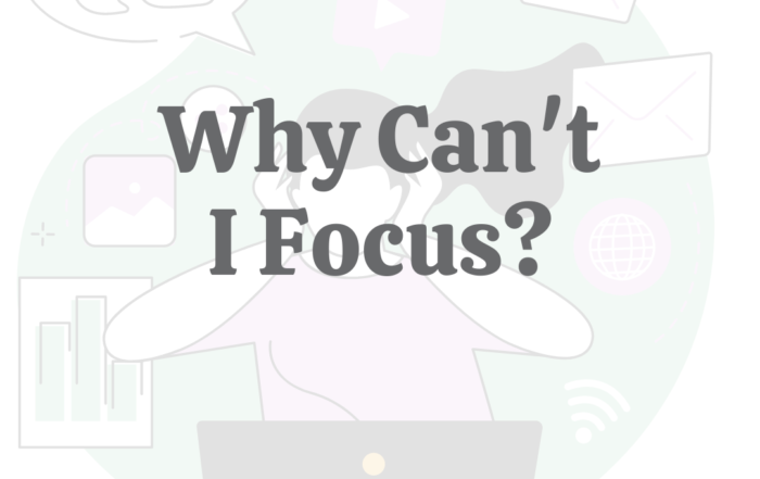Why Can’t I Focus?