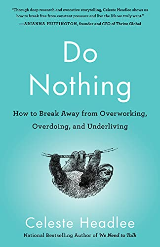 Do Nothing: How to Break Away from Overworking, Overdoing, and Underliving