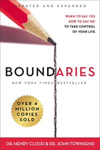 Boundaries: When to Say Yes, How to Say No To Take Control of Your Life