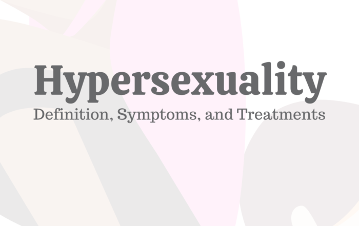 Hypersexuality: Definition, Symptoms, & Treatments