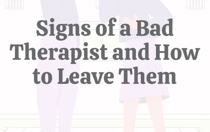 20 Signs of a Bad Therapist & How to Leave Them