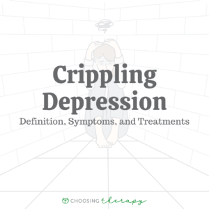 Crippling Depression Definition, Symptoms, and Treatments