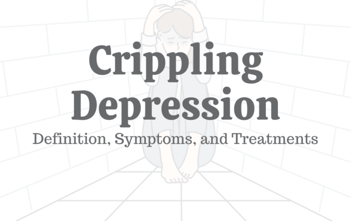 Crippling Depression Definition, Symptoms, and Treatments