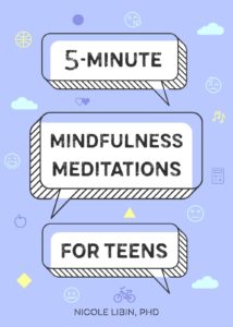 5-Minute Mindfulness Meditations for Teens by Dr. Nicole Libin