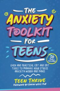 The Anxiety Toolkit for Teens: Easy and Practical CBT and DBT Tools to Manage your Stress Anxiety Worry and Panic (Life Skills, Mental Health and Wellness Books For Teenagers) by Teen Thrive