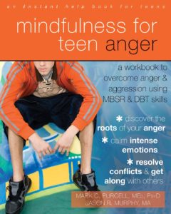 Mindfulness for Teen Anger: A Workbook to Overcome Anger and Aggression Using MBSR and DBT Skills by Mark C. Purcell & Jason R. Murphy, MA
