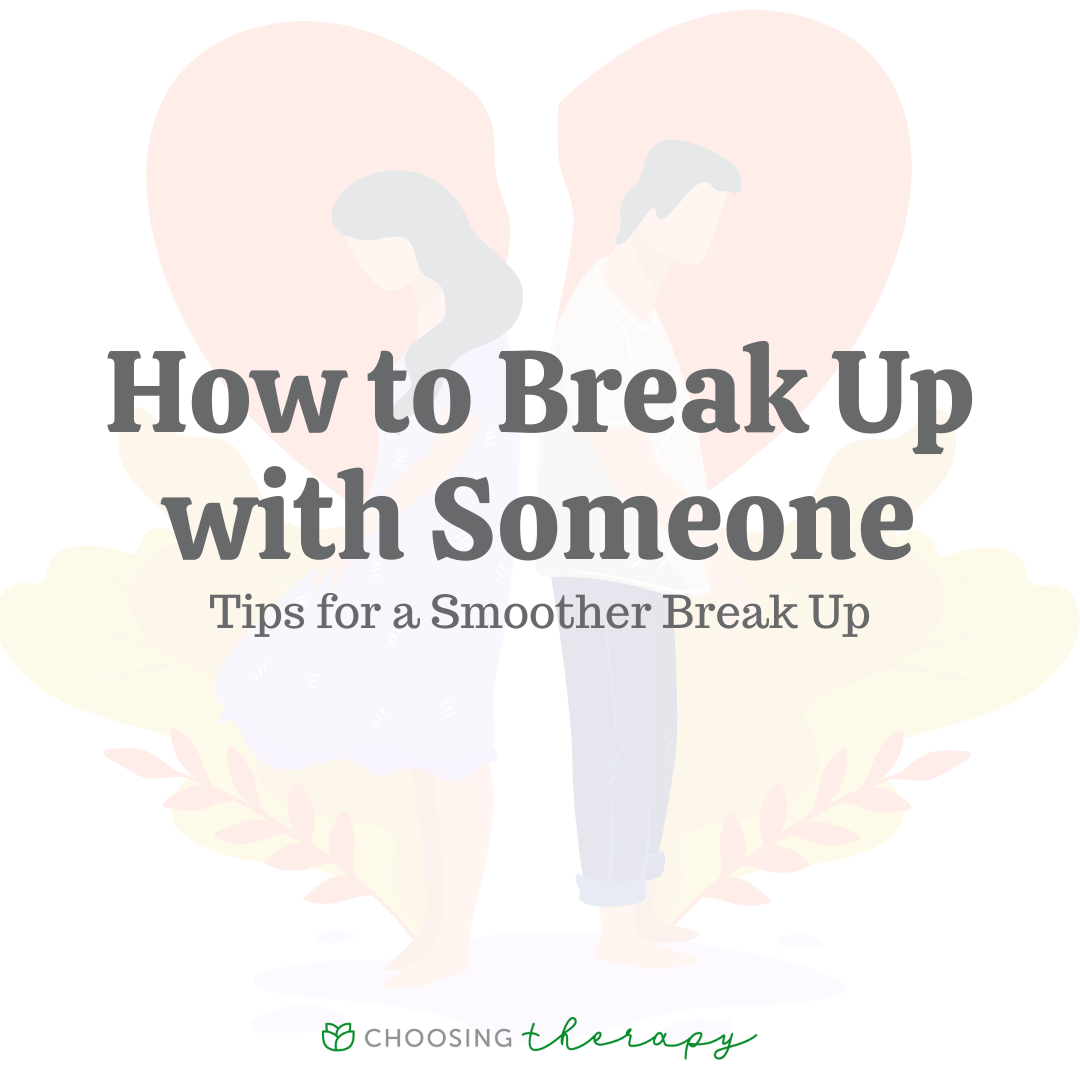 How to Break Up With Someone 17 Therapist Tips for a Smoother Break Up