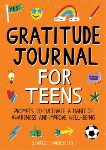 Gratitude Journal for Teens: Prompts to Cultivate a Habit of Awareness and Improve Well-being by Scarlet Paolicch