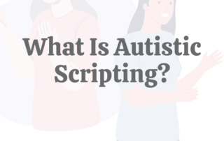 What Is Autistic Scripting